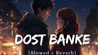 dost banke slowed and reverb  dost banke song Dost Banke Slowed  Reverb  Rahat Fateh Ali Khan [upl. by Rhody]