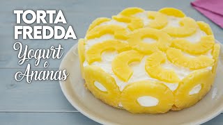 TORTA FREDDA YOGURT E ANANAS Ricetta Facile e Senza Cottura  Fatto in Casa da Benedetta [upl. by Eineeuq]