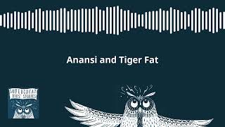 Anansi and Tiger Fat [upl. by Gabe]