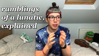 Ramblings of a Lunatic Explained [upl. by Helas]