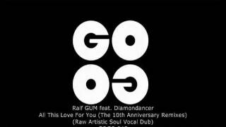 Ralf GUM feat Diamondancer  All this Love for you Raw Artistic Soul Vocal Dub  GOGO 045 [upl. by Frayne]