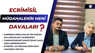 ECRİMİSİL VE MÜDAHALENİN MENİ DAVALARI HAKKINDA HER ŞEY  HAKSIZ İŞGAL DURUMUNDA NE YAPMALIYIM [upl. by Lexis]