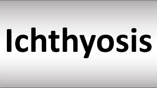 How to Pronounce Ichthyosis [upl. by Ecallaw57]