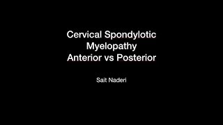 Cervical Spondylotic Myelopathy Anterior vs Posterior Sait Naderi [upl. by Kilby]