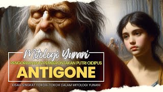 Antigone Pengorbanan dan Pemberontakan Putri Oidipus [upl. by Inihor]