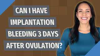 Can I have implantation bleeding 3 days after ovulation [upl. by Ingeborg]