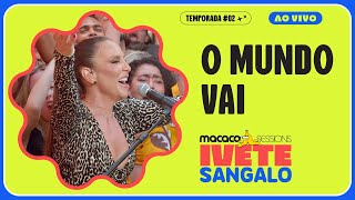 Ivete Sangalo  O Mundo Vai  Macaco Sessions [upl. by Acila]