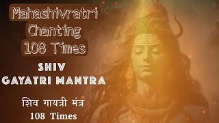 Powerful SHIV GAYATRI Mantra 108 Times Chinating for MAHASHIVRATRI  for Protection amp Inner Peace [upl. by Nybbor]