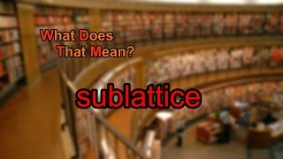 What does sublattice mean [upl. by Yecal790]