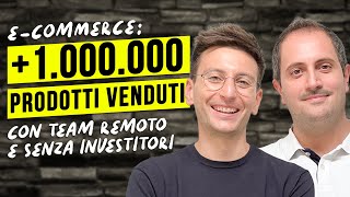 ECommerce Vendere 1M di Prodotti con Team Remoto e senza Investitori [upl. by Hakym]