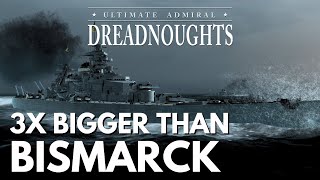 3x Bigger Than Bismarck  Ultimate Admiral Dreadnoughts [upl. by Elliven489]