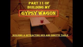 PART 11 OF BUILDING MY GYPSY WAGON building a retracting bed and dinette table [upl. by Kcirdla]