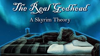 The Real Godhead  A Skyrim Theory [upl. by Pappano857]