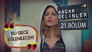 Kaçak Gelinler 21Bölüm  Bu Gece Eğlenilecek [upl. by Aicemed546]