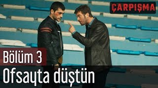 Çarpışma 3 Bölüm  Ofsayta Düştün [upl. by Collins161]