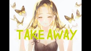 Take Away  AMV 「Anime MV」 [upl. by Epolulot]