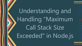 Understanding and Handling quotMaximum Call Stack Size Exceededquot in Nodejs [upl. by Hamann]