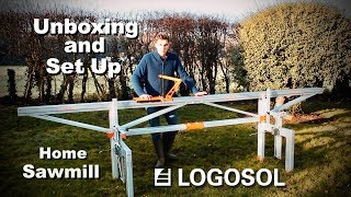 LOGOSOL F2 Home Sawmill Unboxing and Set Up [upl. by Mintz225]