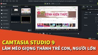 Hướng dẫn sử dụng Camtasia 9  Cách làm méo âm thanh  Giọng trẻ con và Người lớn [upl. by Tavey]