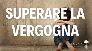 Superare la VERGOGNA trovare il coraggio di VIVERE [upl. by Balthazar202]