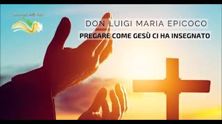 Pregare come Gesù ci ha insegnato Catechesi di Don Luigi Maria Epicoco [upl. by Aicnom]