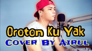 Oroton Ku Yak Cover By Airul [upl. by Telfore]