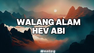 Walang Alam  Hev Abi lyrics video [upl. by Werdma]