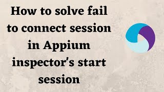 How to solve fail to connect session in Appium inspectors start session [upl. by Banna663]