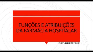 FUNÇÕES E ATRIBUIÇÕES DA FARMÁCIA HOSPITALAR [upl. by Onivla]