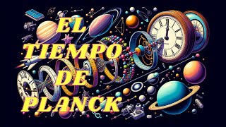 Descubriendo el Tiempo de Planck El Intervalo Más Pequeño del Universo [upl. by Asylem439]