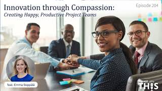 Manage This  Episode 204  Innovation Through Compassion Creating Happy Productive Project Teams [upl. by Nwahsek]