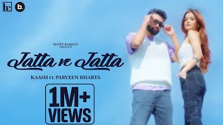 JATTA VE JATTA Official Video  Kaash ft Parveen Bharta  Punjabi Song [upl. by Acinimod904]