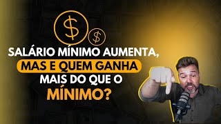 🚨 SALÁRIO MÍNIMO AUMENTA MAS E QUEM GANHA MAIS DO QUE O MÍNIMO 🚨 [upl. by Tullus]