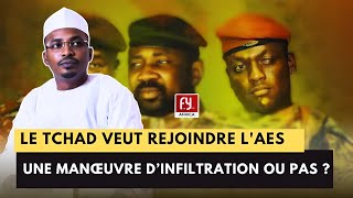 🔴LE TCHAD VEUT REJOINDRE AES  ESTCE UNE MANŒUVRE DINFILTRATION FRANÇAISE [upl. by Machos]