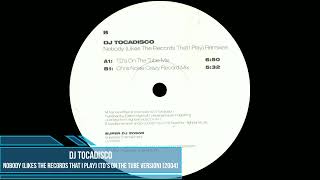 DJ Tocadisco  Nobody Likes The Records That I Play TDs On The Tube Version 2004 [upl. by Blisse]