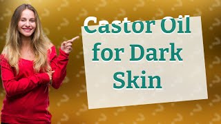 Is castor oil good for dark skin [upl. by Melborn]