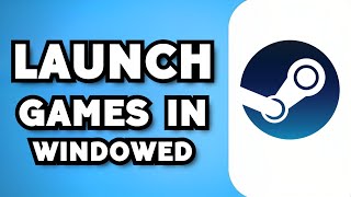 How To Launch Any Steam Game In Windowed Mode 2024 Guide [upl. by Anayek663]