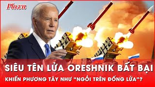 Phương Tây như “ngồi trên đống lửa” trước tên lửa siêu âm Oreshnik bất bại của Nga [upl. by Inttirb]