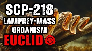 SCP 218  LampreyMass Organism  Object Class  Euclid [upl. by Jolyn170]