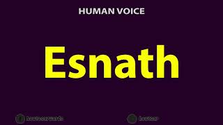 How To Pronounce Esnath [upl. by Anitsuj]