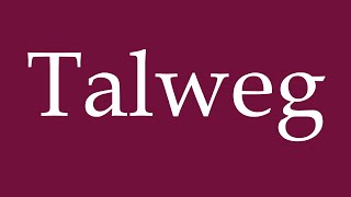 How to Pronounce Talweg Correctly in German [upl. by Bathsheba107]