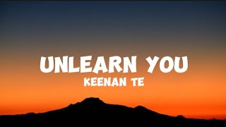 Keenan Te  Unlearn You Lyrics [upl. by Sudhir]