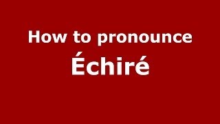 How to pronounce Échiré FrenchFrance  PronounceNamescom [upl. by Tasiana]