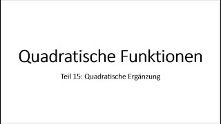 Quadratische Funktionen Teil 15 Quadratische ErgÃ¤nzung [upl. by Duleba643]