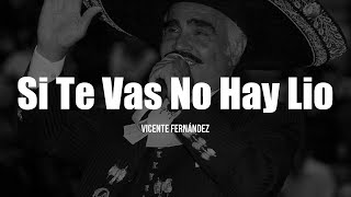 Vicente Fernández  Si Te Vas No Hay Lio LETRA [upl. by Necaj]