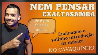 EXALTASAMBA  Nem Pensar ensinando o solo da introdução no cavaco [upl. by Aihsekal461]