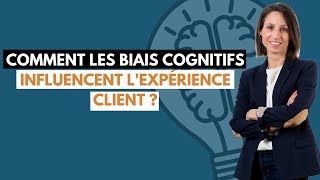 Comment les biais cognitifs influencent lexpérience clients [upl. by Eciruam]