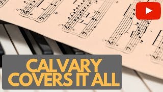 Calvary Covers It All  Piano Instrumental with lyrics [upl. by Yalcrab166]