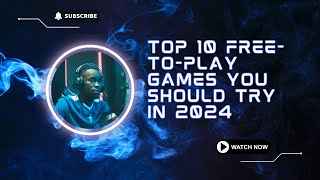 Top 10 FreetoPlay Games You Should Try in 2024 [upl. by Linskey]