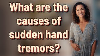 What are the causes of sudden hand tremors [upl. by Laamaj351]